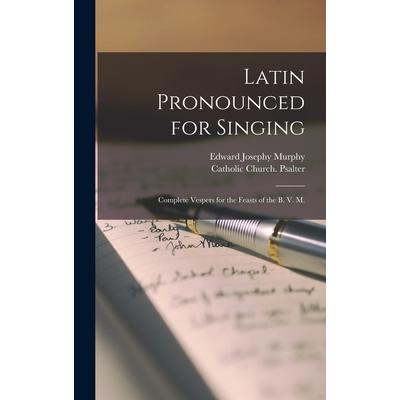 Latin Pronounced for Singing; Complete Vespers for the Feasts of the B. V. M.