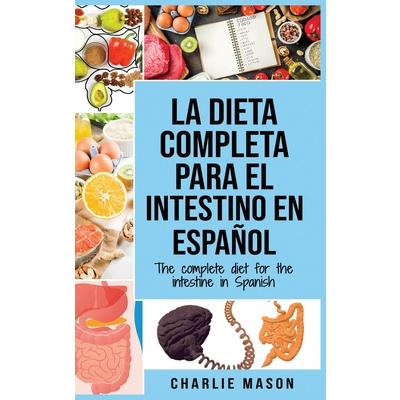 La Dieta Completa Para El Intestino En Espa簽ol/ The Complete Diet For The Intestine In Spanish