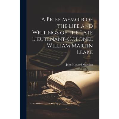 A Brief Memoir of the Life and Writings of the Late Lieutenant-Colonel William Martin Leake | 拾書所
