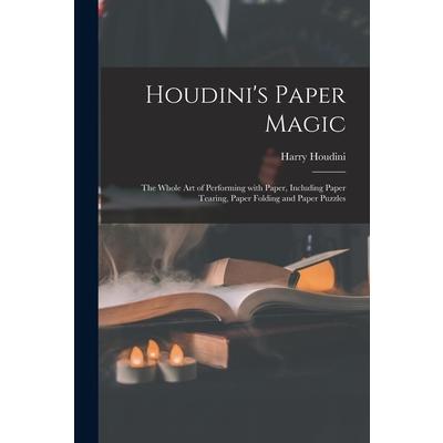 Houdini's Paper Magic; the Whole Art of Performing With Paper, Including Paper Tearing, Paper Folding and Paper Puzzles | 拾書所