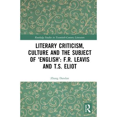 Literary Criticism, Culture and the Subject of ’english’: F.R. Leavis and T.S. Eliot