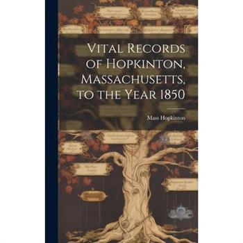 Vital Records of Hopkinton, Massachusetts, to the Year 1850