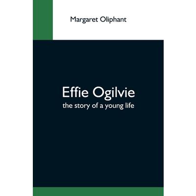 Effie Ogilvie; The Story Of A Young Life