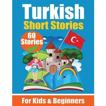 60 Short Stories in Turkish A Dual-Language Book in English and Turkish
