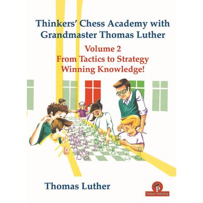 Thinkers’ Chess Academy with Grandmaster Thomas Luther Vol 2