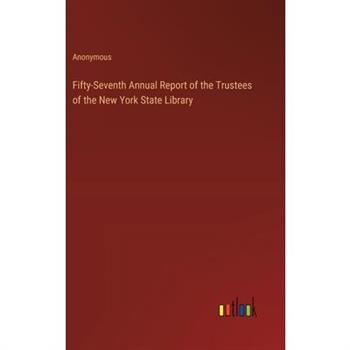 Fifty-Seventh Annual Report of the Trustees of the New York State Library