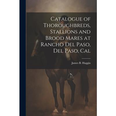 Catalogue of Thoroughbreds, Stallions and Brood Mares at Rancho Del Paso, Del Paso, Cal | 拾書所