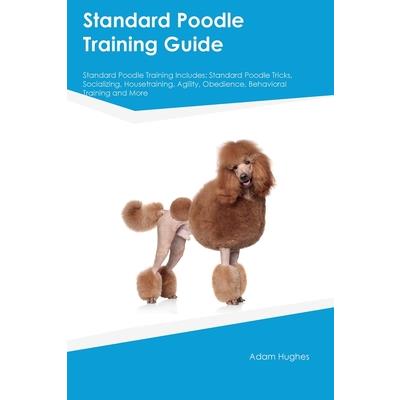 Standard Poodle Training Guide Standard Poodle Training Includes | 拾書所