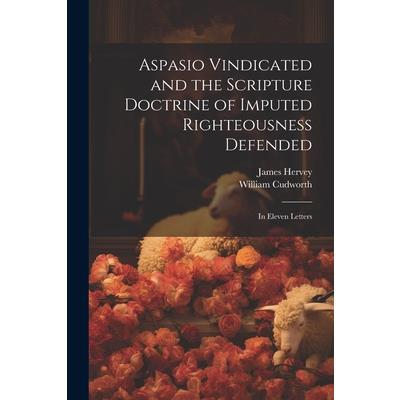 Aspasio Vindicated and the Scripture Doctrine of Imputed Righteousness Defended | 拾書所