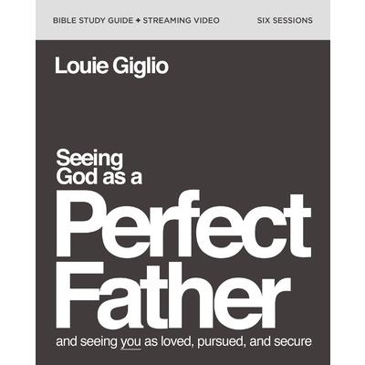 Seeing God as a Perfect Father Bible Study Guide plus Streaming Video Softcover