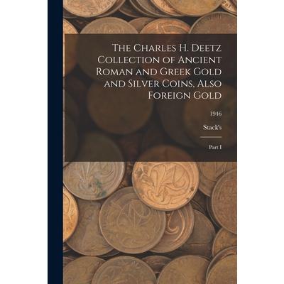 The Charles H. Deetz Collection of Ancient Roman and Greek Gold and Silver Coins, Also Foreign Gold | 拾書所