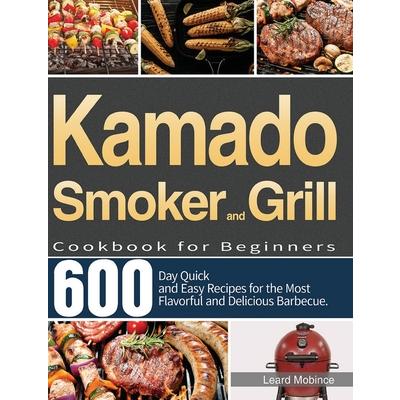 Kamado Smoker and Grill Cookbook for Beginners