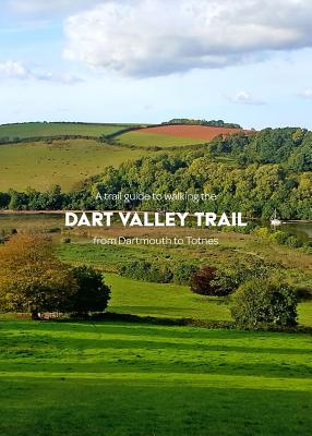 A trail guide to walking the Dart Valley Trail