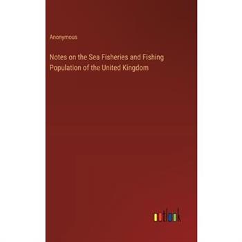 Notes on the Sea Fisheries and Fishing Population of the United Kingdom