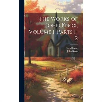 The Works of John Knox, Volume 1, parts 1-2