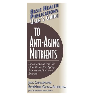 User’s Guide to Anti-Aging Nutrients