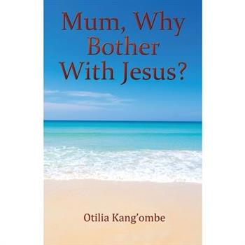 Mum, Why Bother With Jesus?