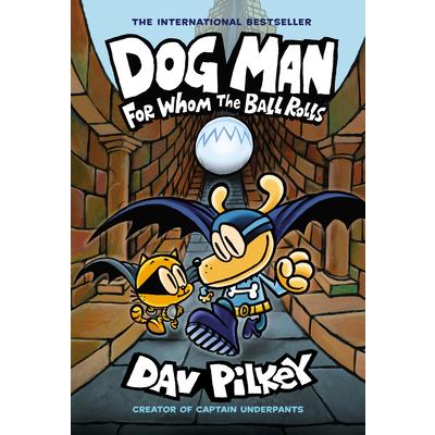 Dog Man: For Whom the Ball Rolls: From the Creator of Captain    Underpants (Dog Man #7)