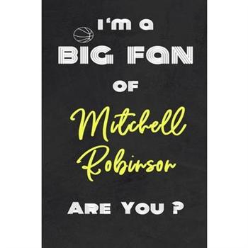 I’m a Big Fan of Mitchell Robinson Are You ? - Notebook for Notes, Thoughts, Ideas, Remind