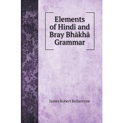 Elements of Hindi and Bray Bhākhā Grammar | 拾書所