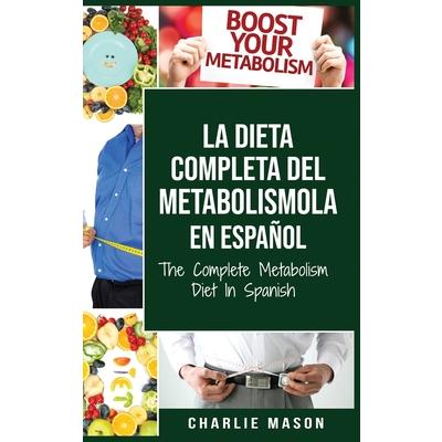 La dieta completa del Metabolismo En espa簽ol/ The Complete Metabolism Diet In Spanish