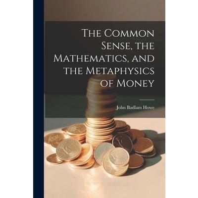 The Common Sense, the Mathematics, and the Metaphysics of Money | 拾書所