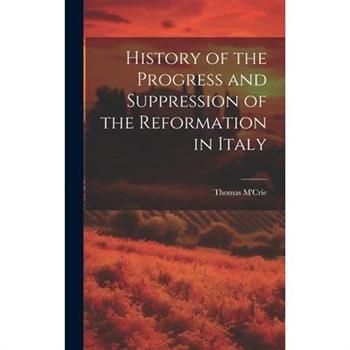 History of the Progress and Suppression of the Reformation in Italy