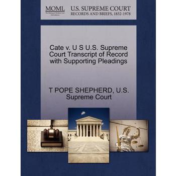 Cate V. U S U.S. Supreme Court Transcript of Record with Supporting Pleadings