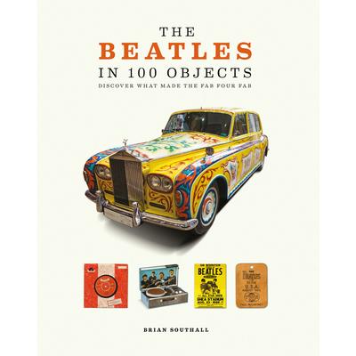 The Beatles in 100 Objects: Discover What Made the Fab Four Fab