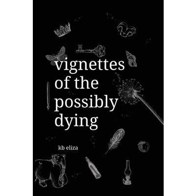 Vignettes of the Possibly Dying