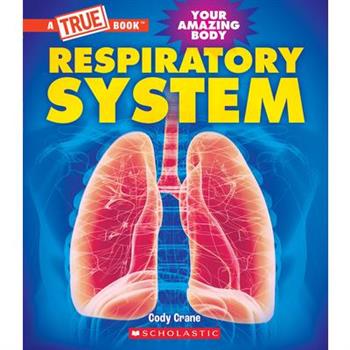 Respiratory System (a True Book: Your Amazing Body)