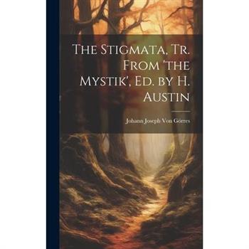 The Stigmata, Tr. From ’the Mystik’, Ed. by H. Austin