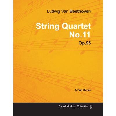 Ludwig Van Beethoven - String Quartet No. 11 - Op. 95 - A Full Score;With a Biography by Joseph Otten
