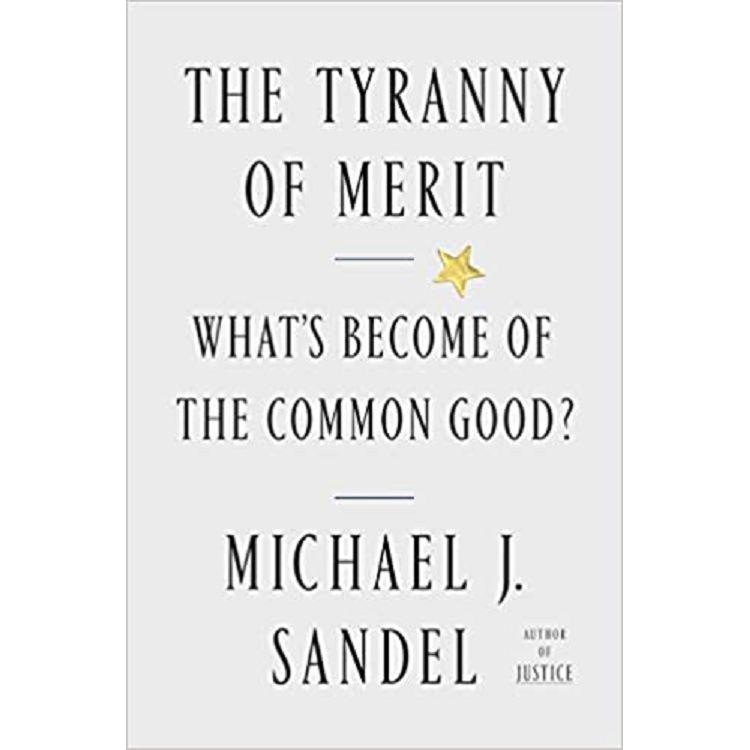The Tyranny of Merit: What`s Become of the Common Good?