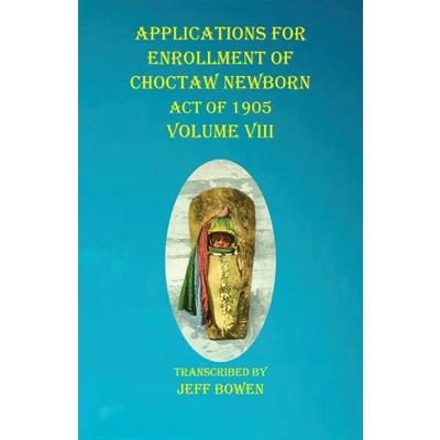 Applications For Enrollment of Choctaw Newborn Act of 1905 Volume VIII