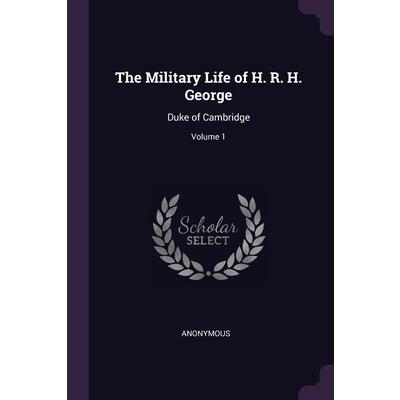 The Military Life of H. R. H. George