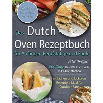 Das Dutch Oven Rezeptbuch f羹r Anf瓣nger, Berufst瓣tige und Faule