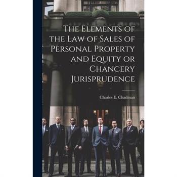 The Elements of the law of Sales of Personal Property and Equity or Chancery Jurisprudence