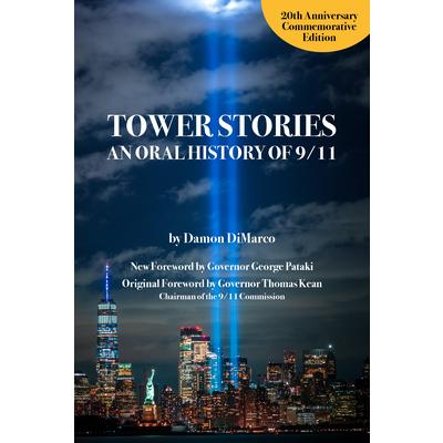Tower Stories: An Oral History of 9/11 (20th Anniversary Commemorative Edition)