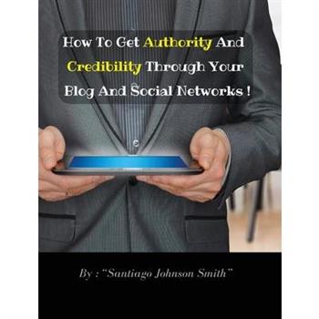 How To Get Authority And Credibility Through Your Blog And Social Networks (Rigid Cover Version)