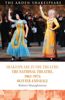 Shakespeare in the Theatre: The National Theatre， 1963－1975Olivier and Hall