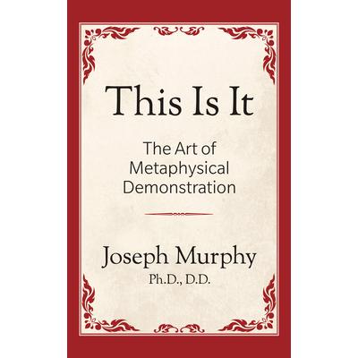 This Is It!: The Art of Metaphysical Demonstration