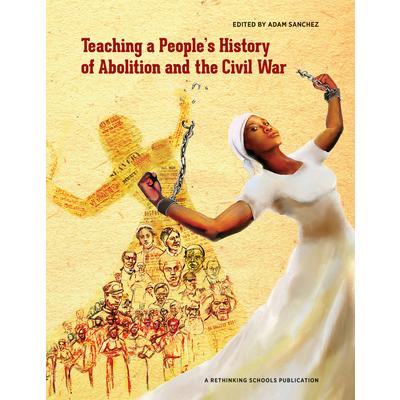 Teaching a People’s History of Abolition and the Civil War