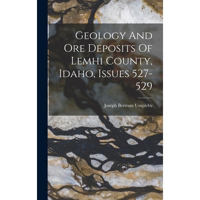 Geology And Ore Deposits Of Lemhi County, Idaho, Issues 527-529