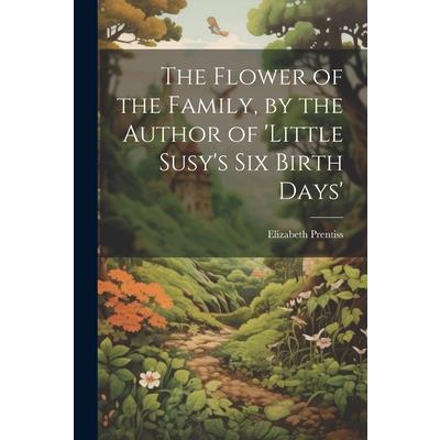 The Flower of the Family, by the Author of ’little Susy’s Six Birth Days’ | 拾書所