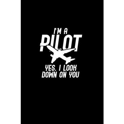 I’m a Pilot yes. I look down on you