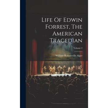 Life Of Edwin Forrest, The American Tragedian; Volume 2