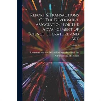 Report & Transactions Of The Devonshire Association For The Advancement Of Science, Literature And Art; Volume 2