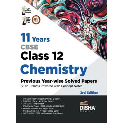11 Years CBSE Class 12 Chemistry Previous Year-wise Solved Papers (2013 - 2023) powered with Concept Notes 3rd Edition Previous Year Questions PYQs