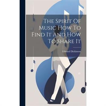 The Spirit Of Music How To Find It And How To Share It